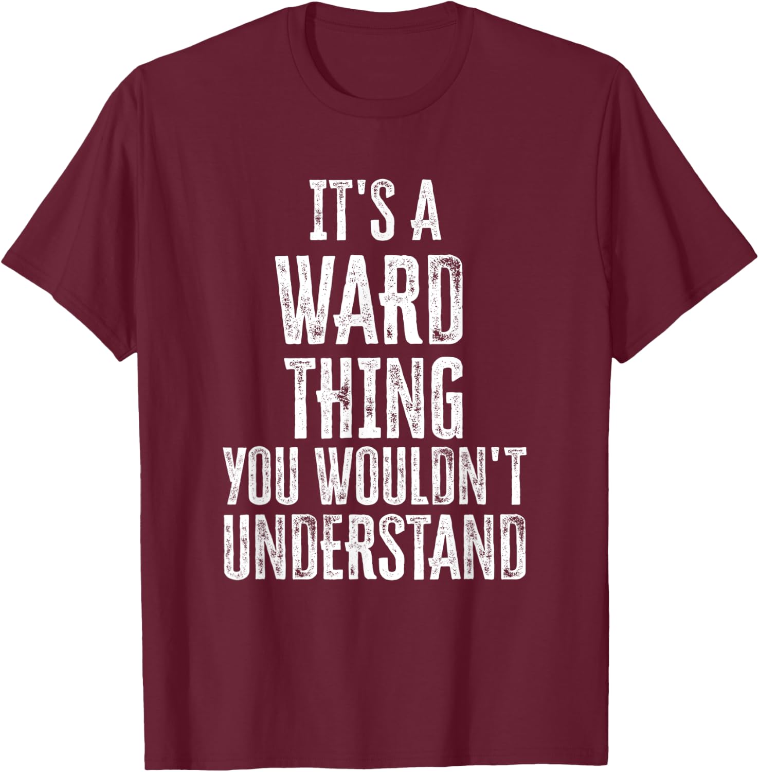 It's A Ward Thing You Wouldn't Understand Family Name T-Shirt - T-Shirt | Maroon