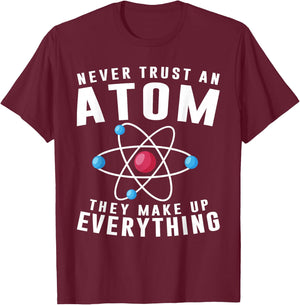 Never Trust An Atom They Make Up Everything Science Teacher T-Shirt - T-Shirt | Maroon