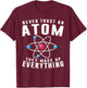 Never Trust An Atom They Make Up Everything Science Teacher T-Shirt - T-Shirt | Maroon