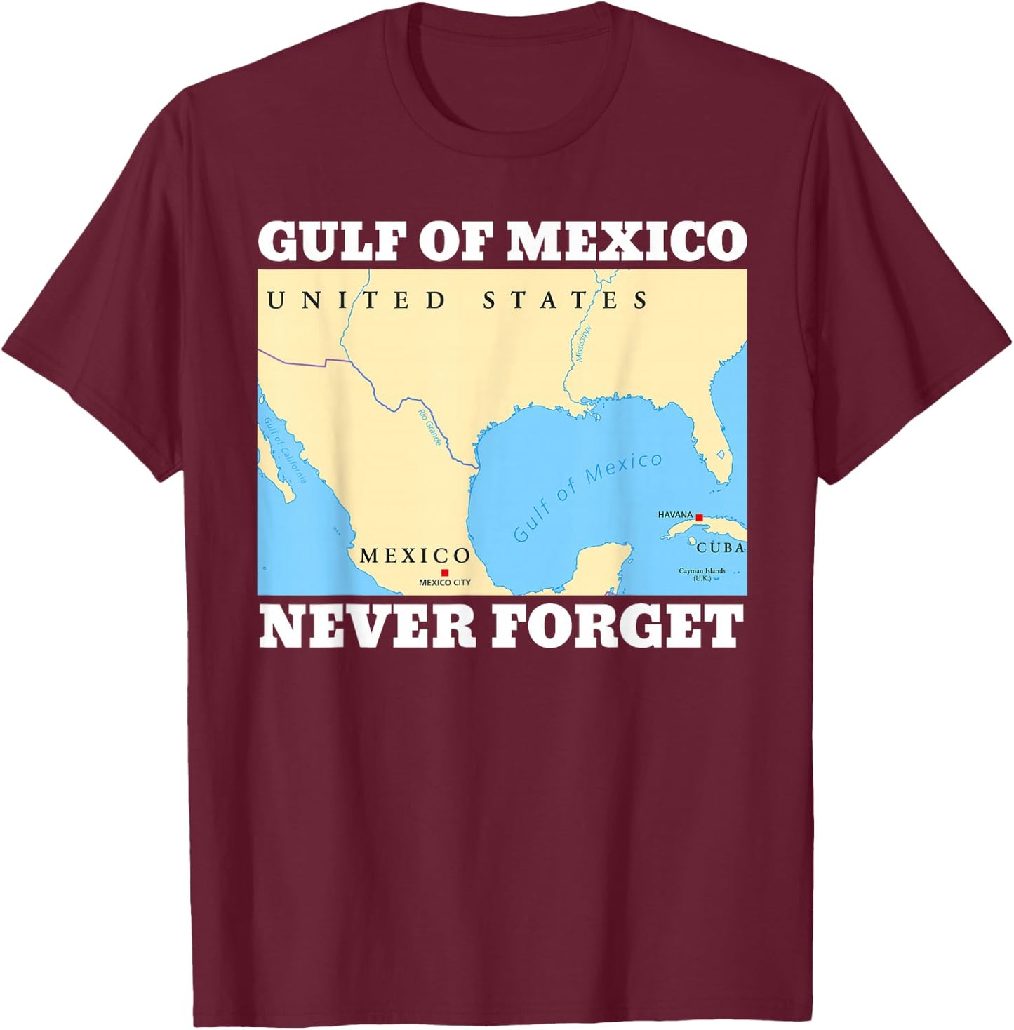 Never Forget Gulf of Mexico Funny T-Shirt - T-Shirt | Maroon
