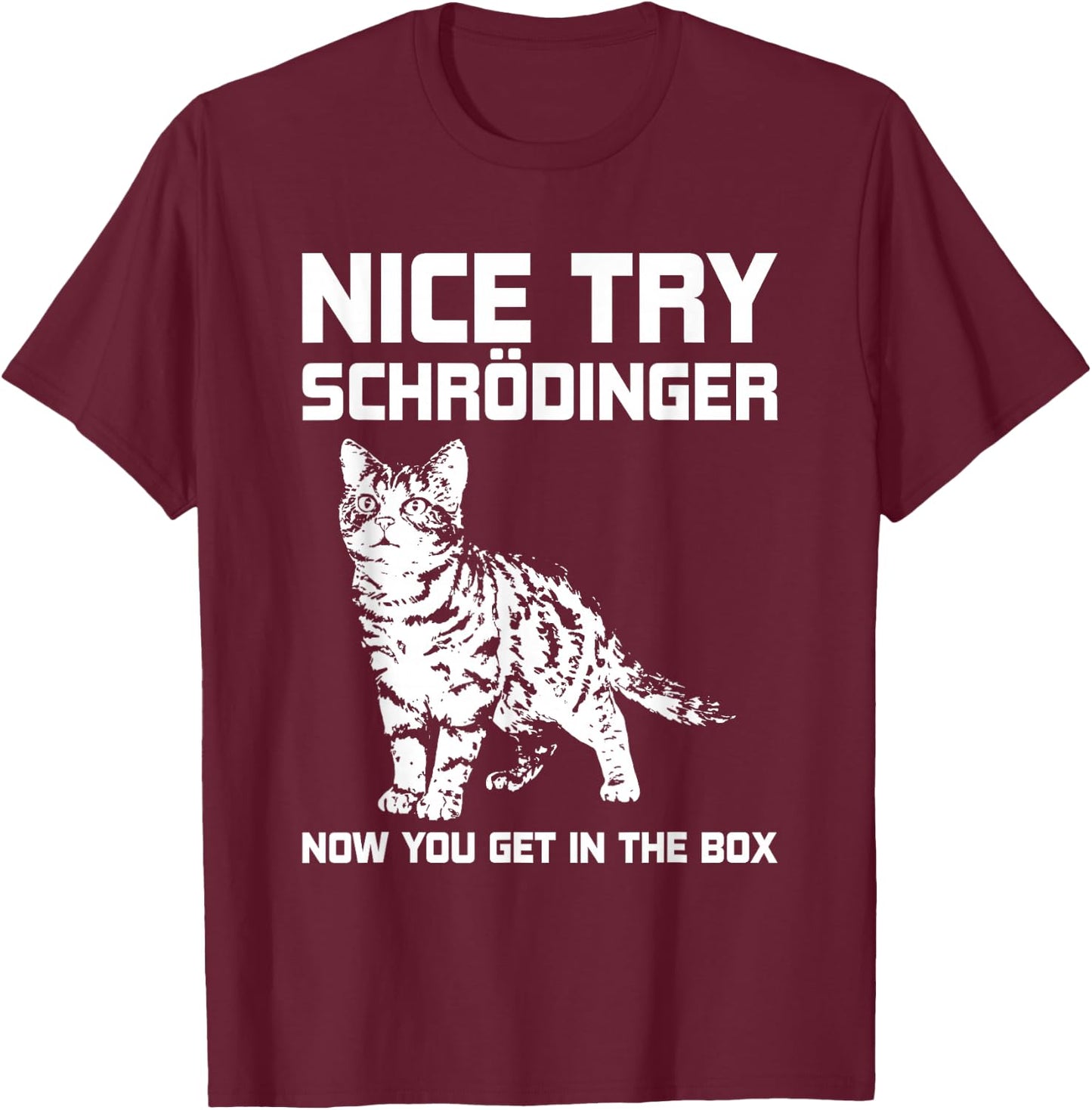 Funny Science Gift Schrödingers Cat Quote Physics T-Shirt - T-Shirt | Maroon