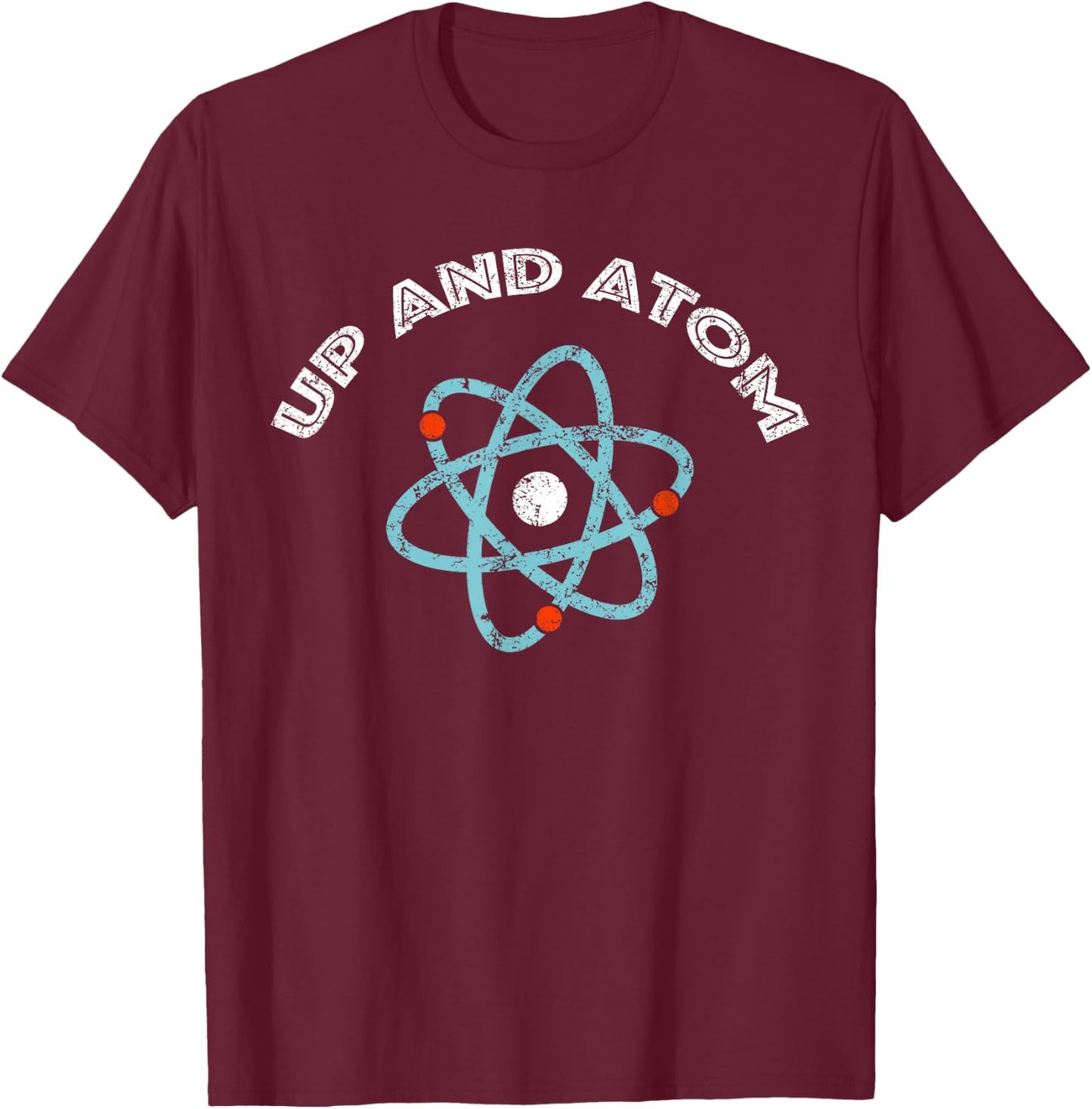 Up and Atom I Funny Science T-Shirt - T-Shirt | Maroon