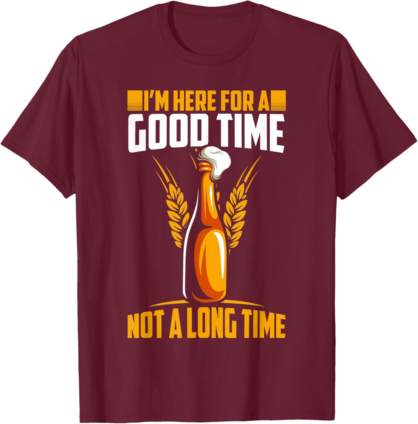 Im here for a good time not a long time hilarious graphic T-Shirt - T-Shirt | Maroon