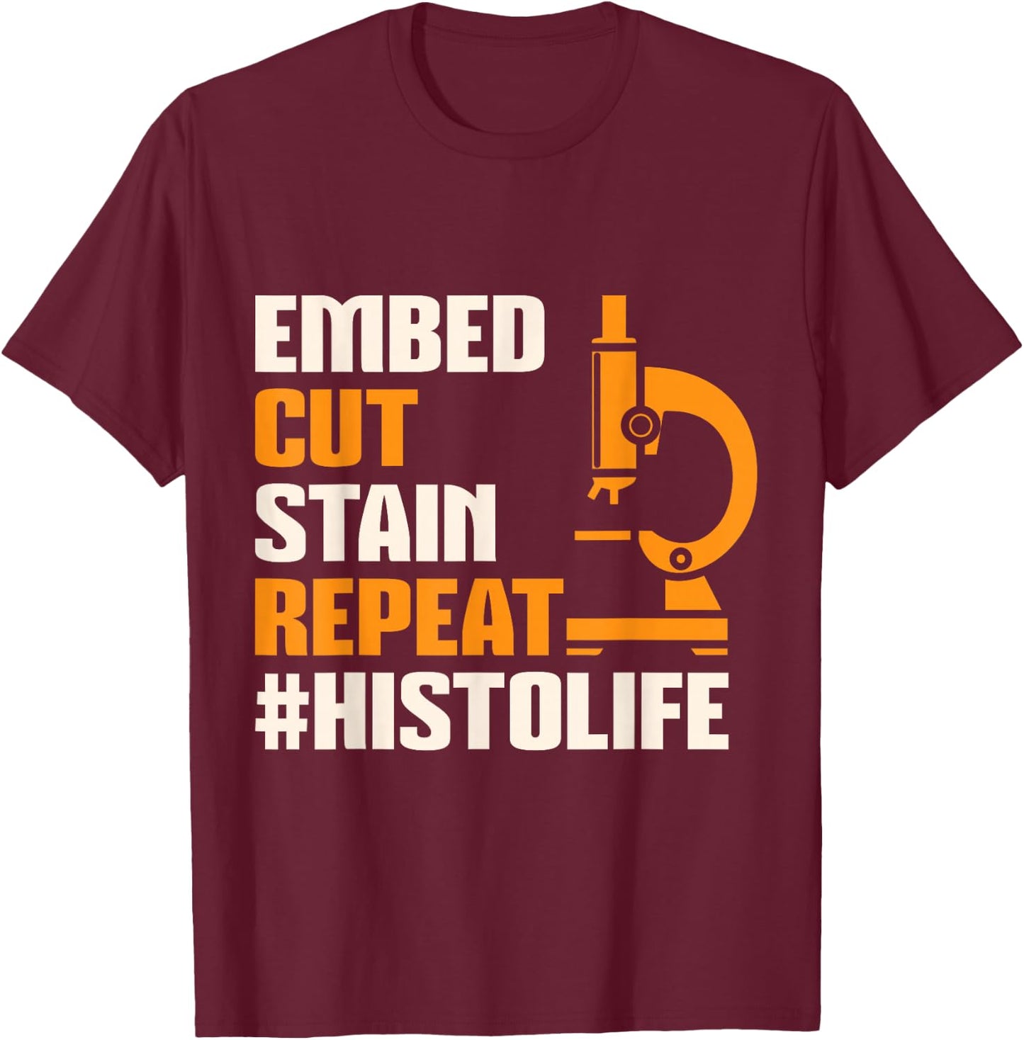 Histo Life Histology Histologist Technician Apparel T-Shirt - T-Shirt | Maroon