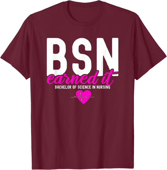 Bachelors Of Science In Nursing BSN RN Earned It Nurse T-Shirt - T-Shirt | Maroon