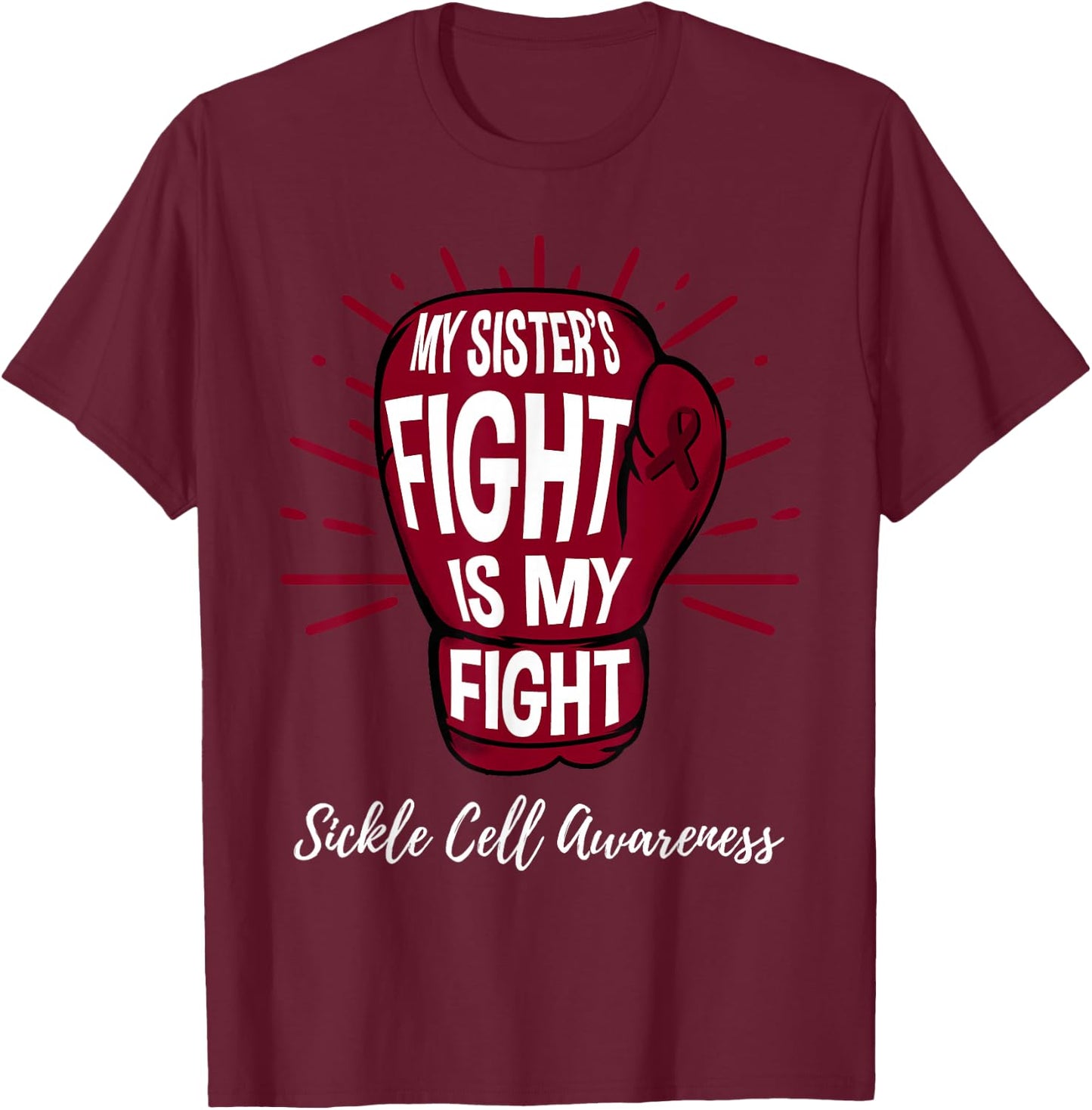 My Sisters Fight Is My Fight Sickle Cell Awareness T-Shirt - T-Shirt | Maroon