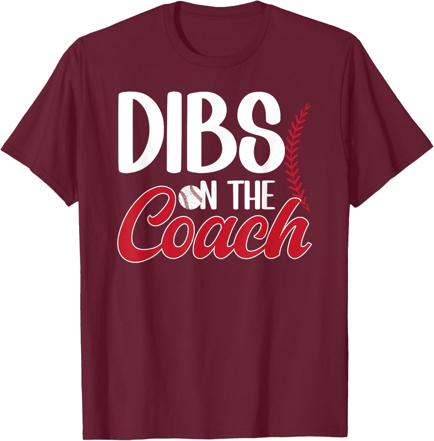 Dibs On The Coach Baseball Coach Wife Of A Baseball Coach T-Shirt - T-Shirt | Maroon
