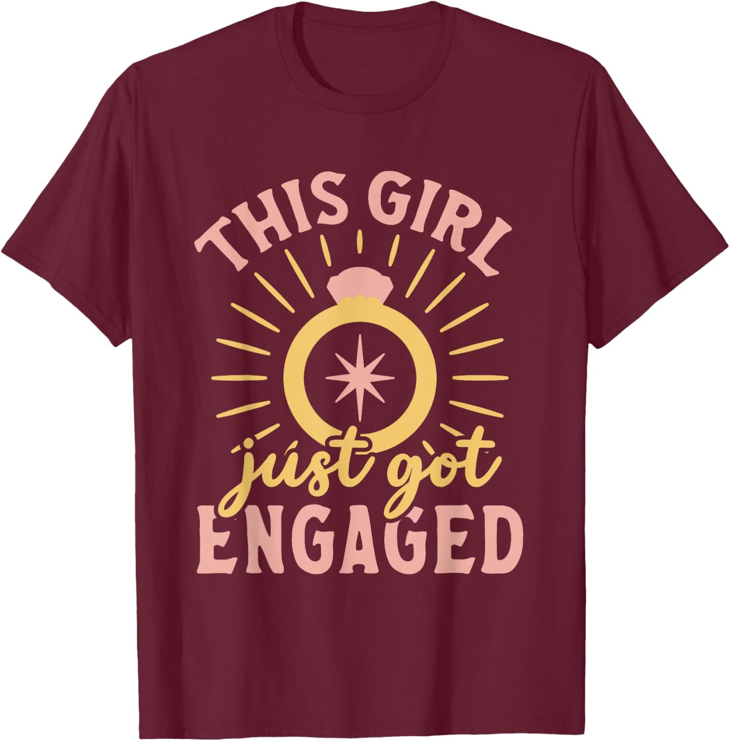 Engagement This Girl Just Got Engaged Bachelorette Party T-Shirt - T-Shirt | Maroon
