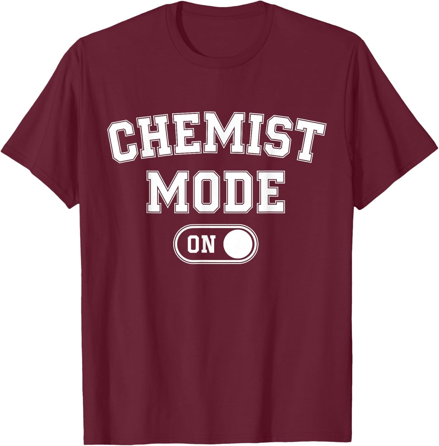 Chemist Mode On Funny Science Lover Gift Scientist Lab Techn T-Shirt - T-Shirt | Maroon