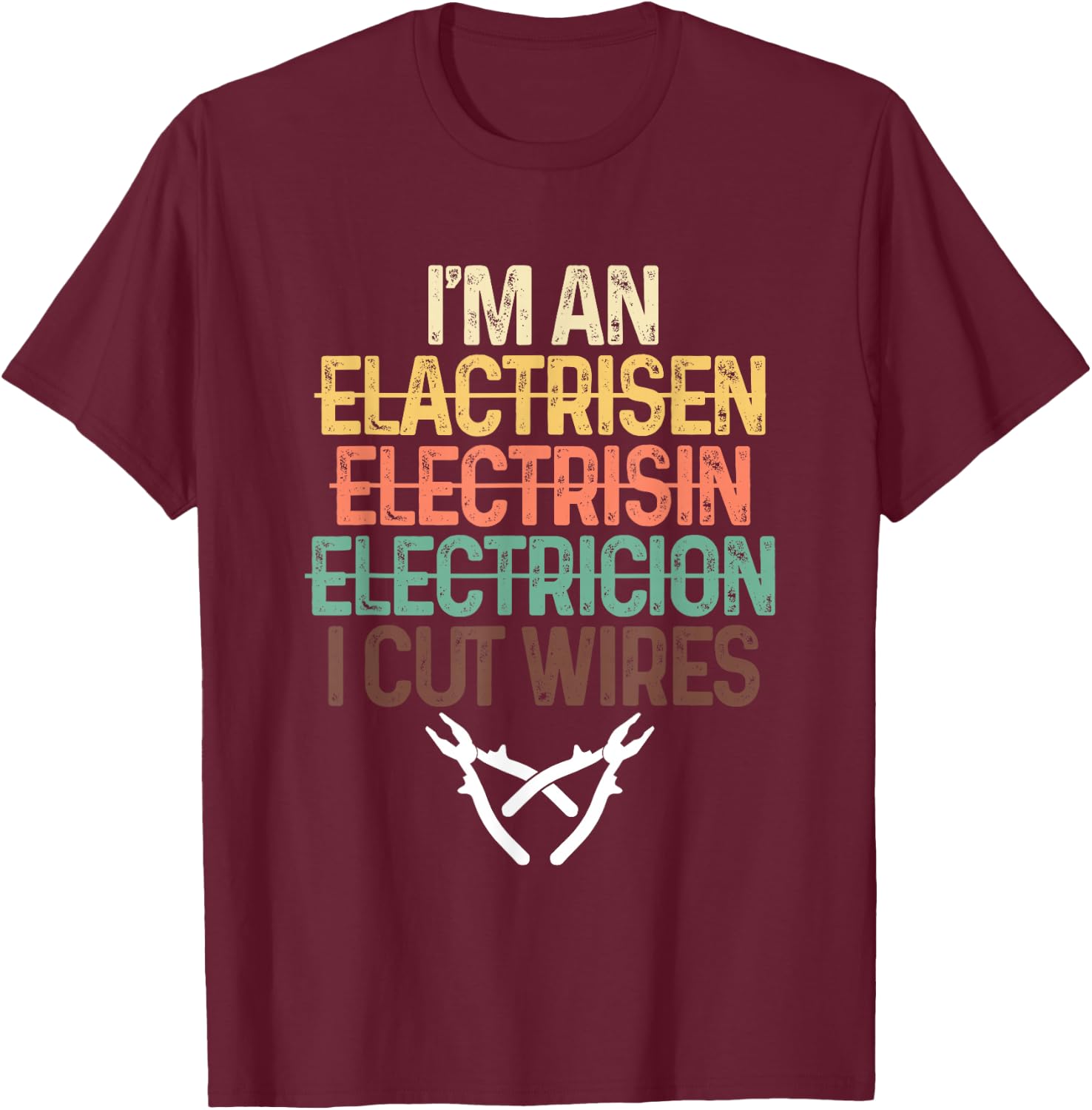 Funny I'm An Electrician I Cut Wires | Electricity Craftsman T-Shirt - T-Shirt | Maroon