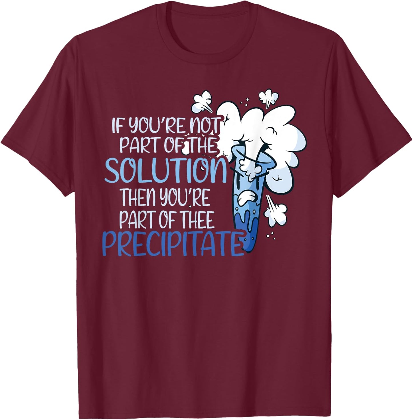 If You Are Not Part Of The Solution Funny Chemistry Teacher T-Shirt - T-Shirt | Maroon