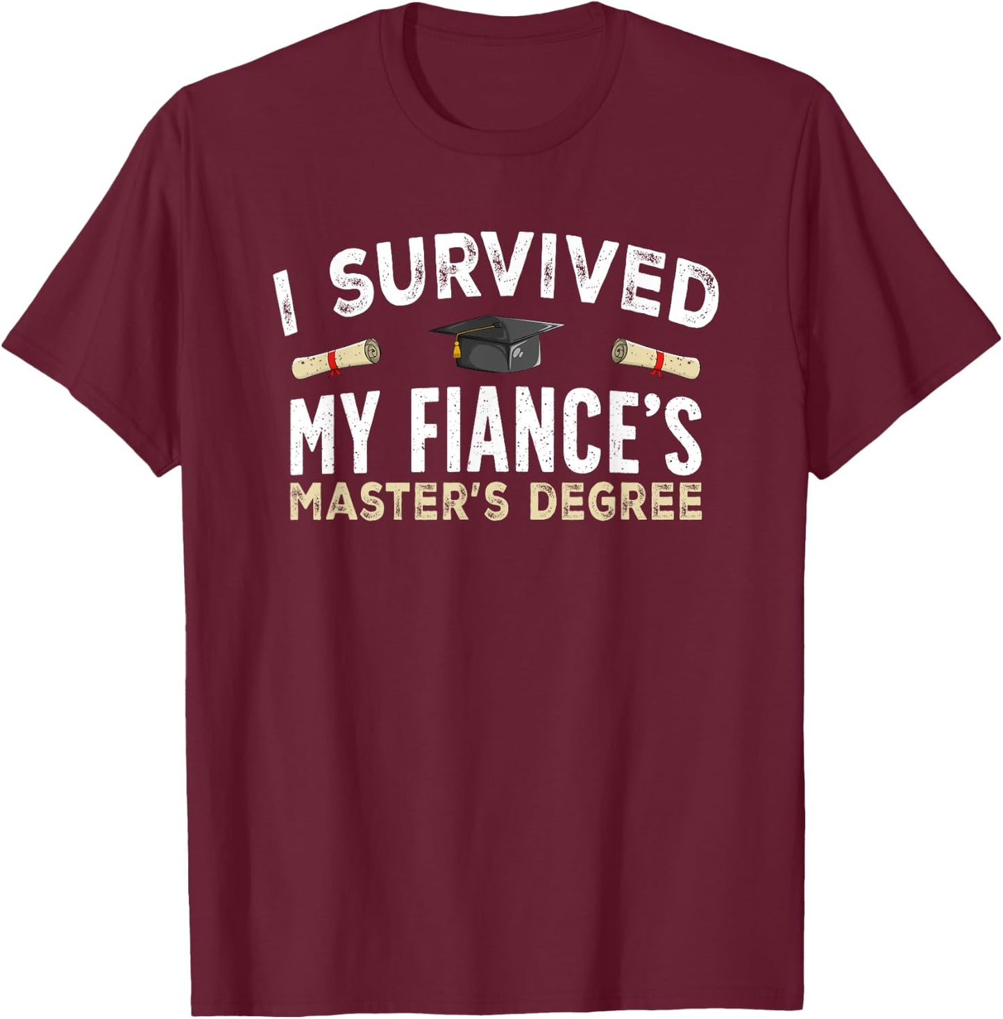 Fiance Graduation Survived My Fiance's Master's Degree T-Shirt - T-Shirt | Maroon
