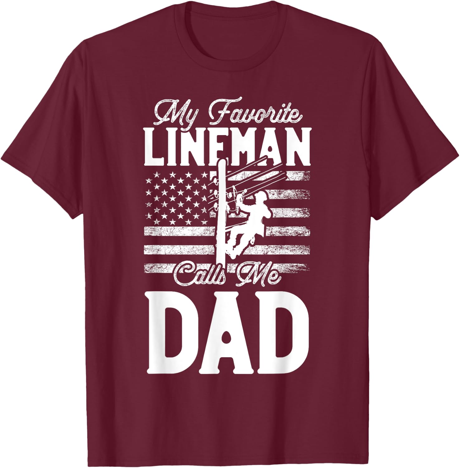 My Favorite Lineman Calls Me Dad - Funny Lineman Dad T-Shirt - T-Shirt | Maroon