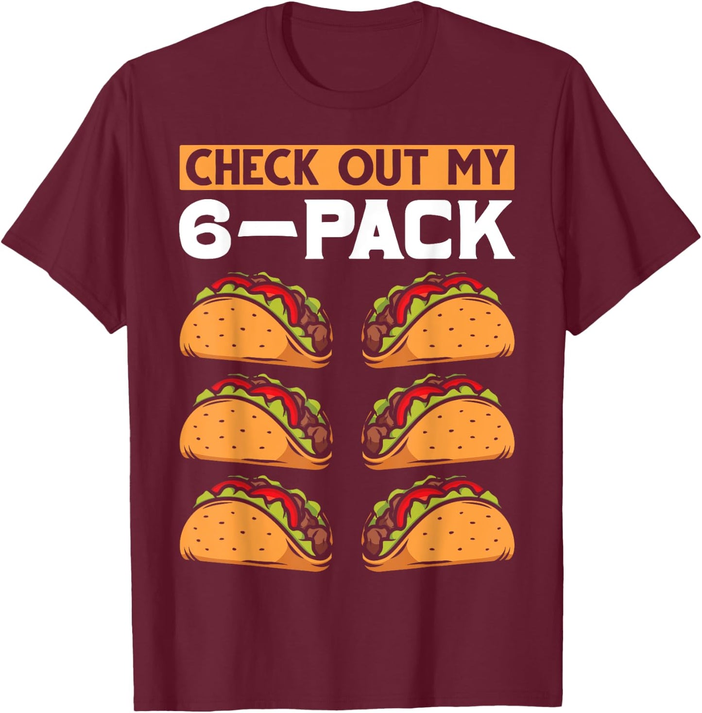 Funny 6 Pack Mexican Food Lover Six Pack Abs Workout Taco T-Shirt - T-Shirt | Maroon