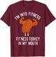 I'm Into Fitness Turkey in My Mouth Funny Christmas Gift T-Shirt - T-Shirt | Maroon
