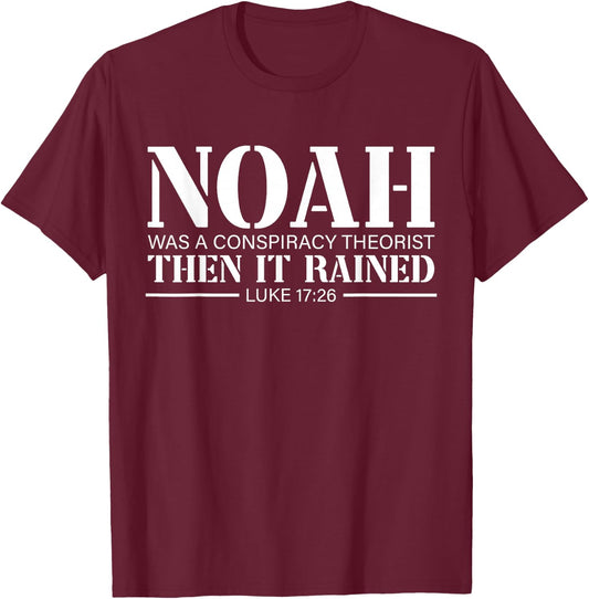 Noah Was A Conspiracy Theorist Then It Rained T-Shirt - T-Shirt | Maroon