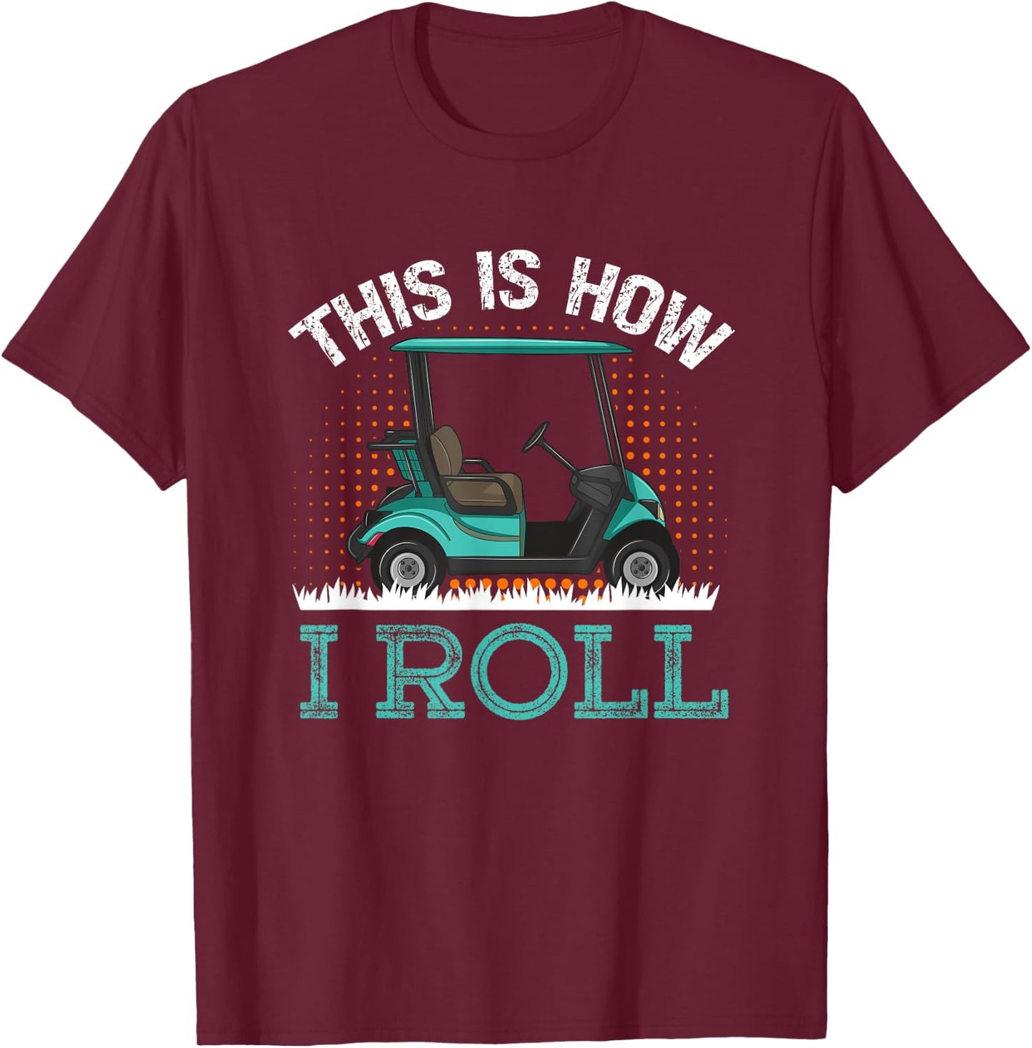 This Is How I Roll Golf Cart T-Shirt - T-Shirt | Maroon