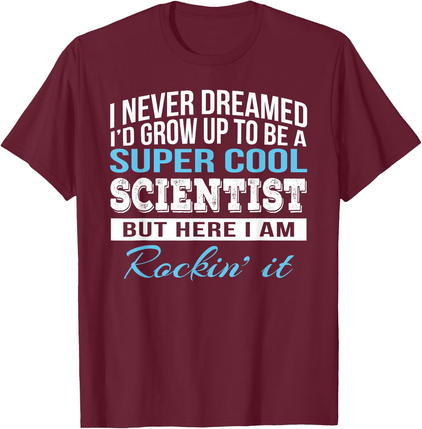Funny Scientist Gift T-Shirt - T-Shirt | Maroon