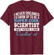 Funny Scientist Gift T-Shirt - T-Shirt | Maroon