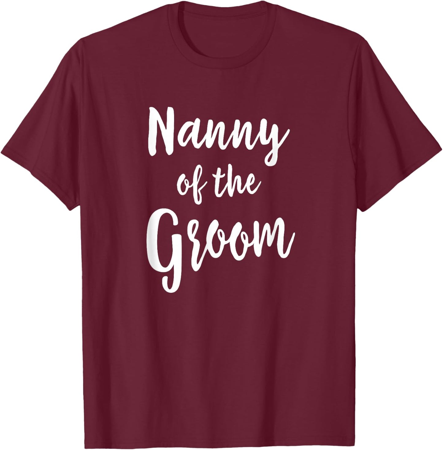 Nanny Of Groom Wedding Rehearsal Grandma Bridal Party T-Shirt - T-Shirt | Maroon