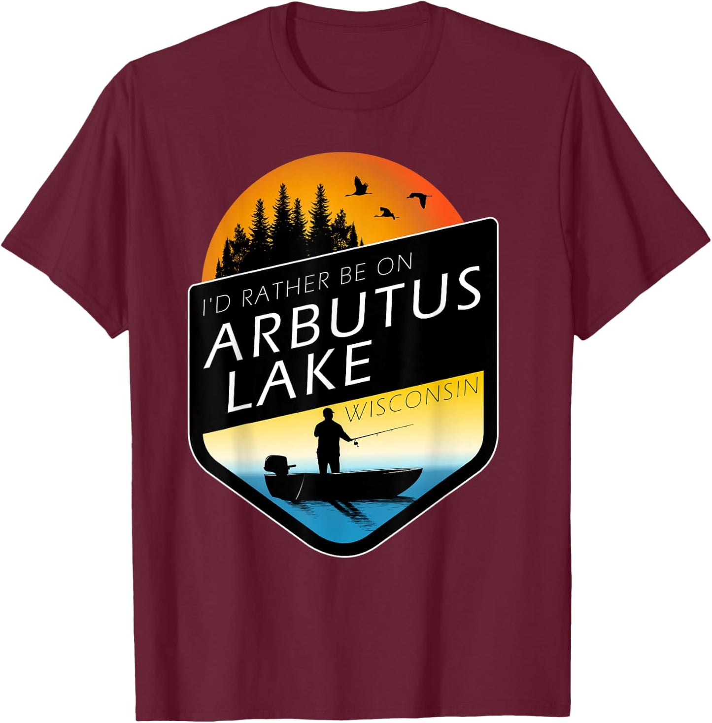 I'd Rather Be On Arbutus Lake Wisconsin Sunset Fishing T-Shirt - T-Shirt | Maroon