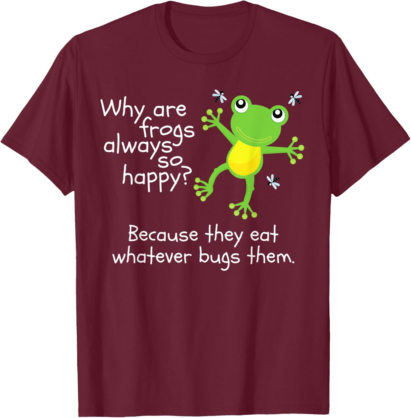 Why are Frogs Happy They Eat Whatever Bugs Them Kids Joke T-Shirt - T-Shirt | Maroon