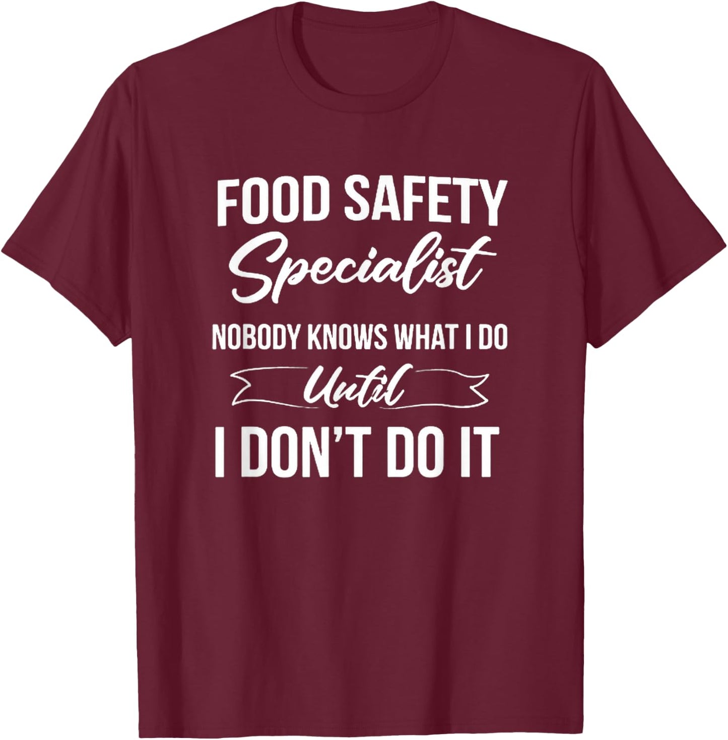 Funny Food Safety Specialist Nobody Knows Joke T-Shirt - T-Shirt | Maroon