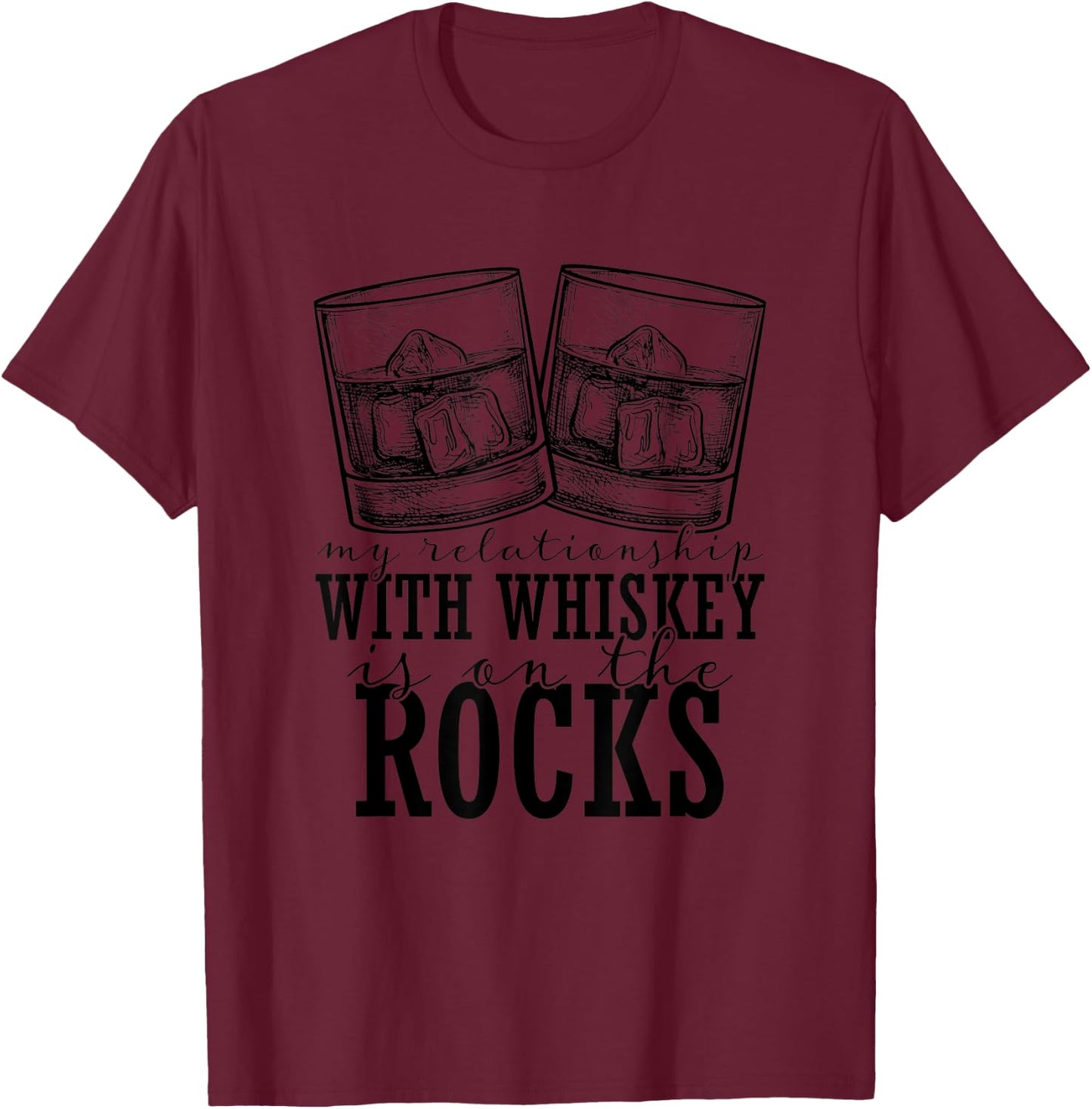 My Relationship With Whiskey Is On The Rocks Funny Drinking T-Shirt - T-Shirt | Maroon