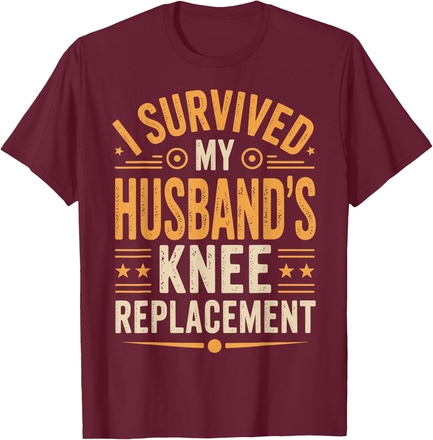I Survived My Husbands Knee Replacement T-Shirt - T-Shirt | Maroon