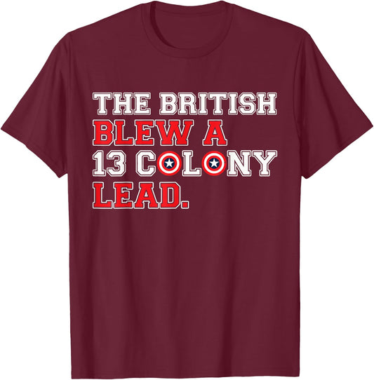 The British Blew a 13 Colony Lead Funny 4Th of July Funny T-Shirt - T-Shirt | Maroon