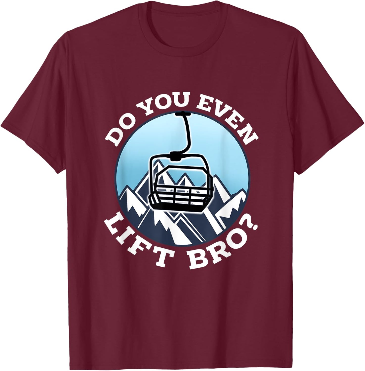 Do You Even Lift Bro I Ski Snowboarding I Funny Wintersports T-Shirt - T-Shirt | Maroon