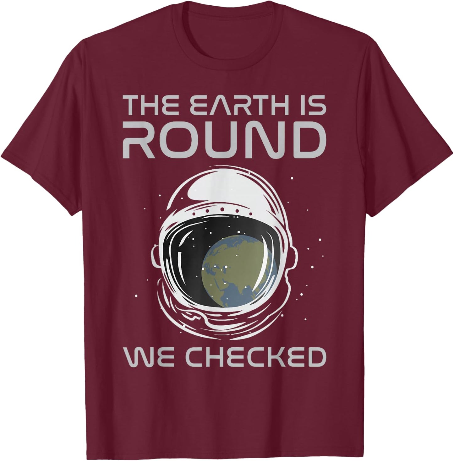 The Earth is Round We Checked Astronaut Round Earther T-Shirt - T-Shirt | Maroon