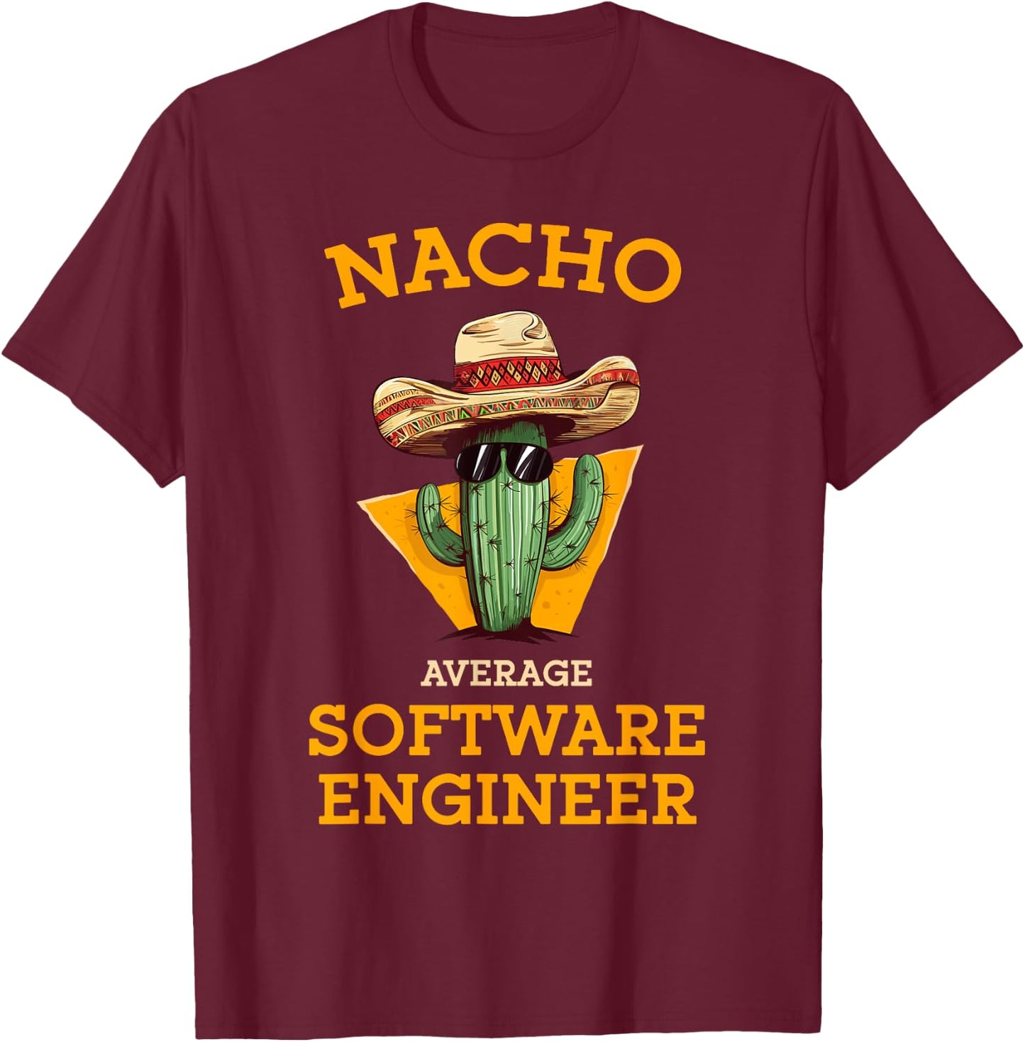 Nacho Average Software Engineer Funny Coder Programmer Joke T-Shirt - T-Shirt | Maroon