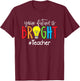 Your Future Is Bright Teacher Student T-Shirt - T-Shirt | Maroon