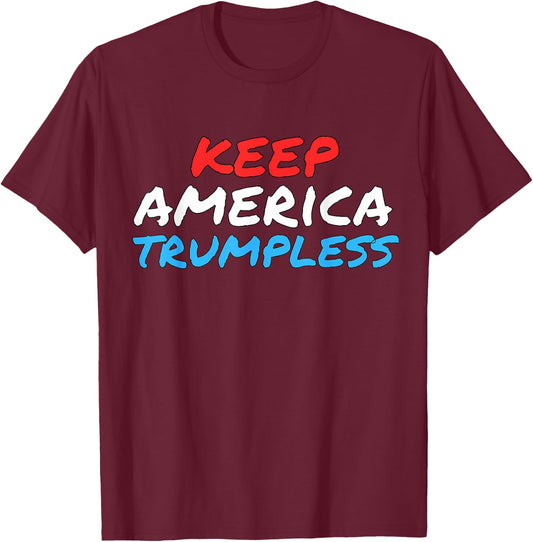 Keep America Trumpless Funny Anti-Trump Apparel T-Shirt - T-Shirt | Maroon