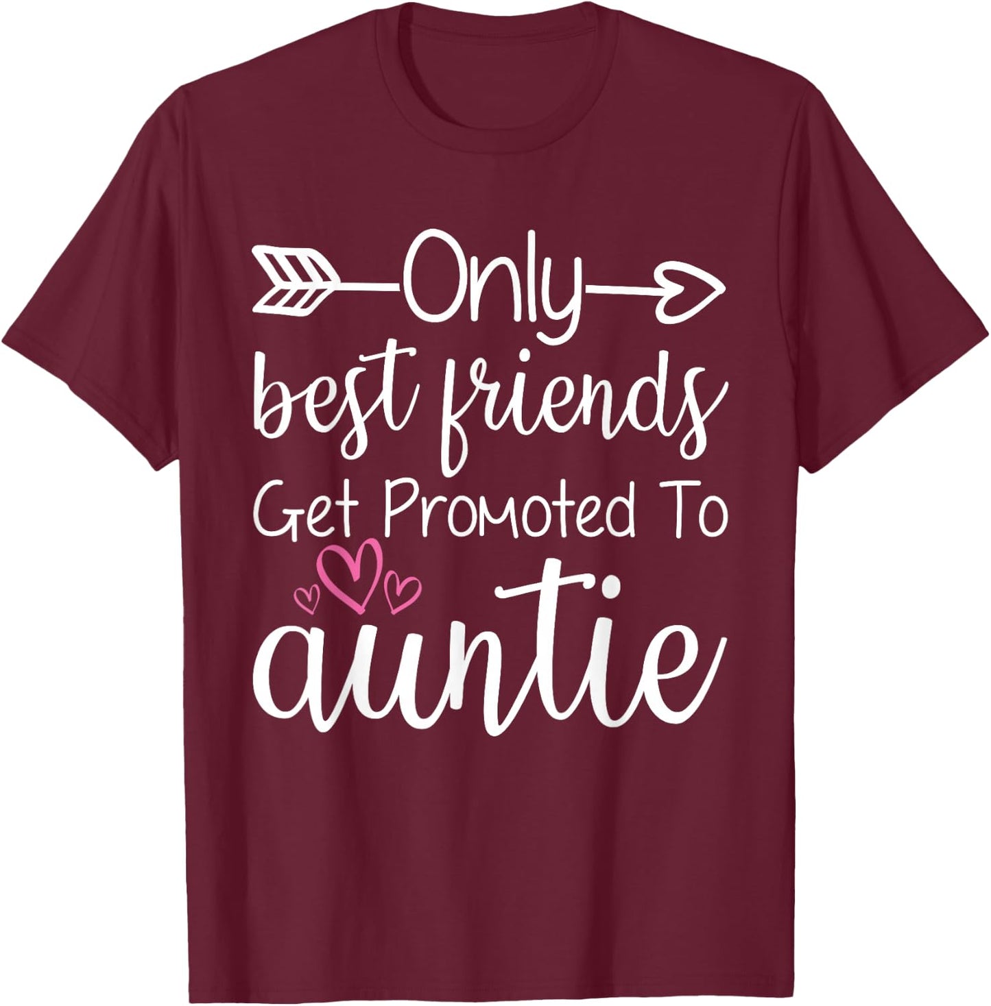 Only Best Friends Get Promoted To Auntie Sister Best Friend T-Shirt - T-Shirt | Maroon