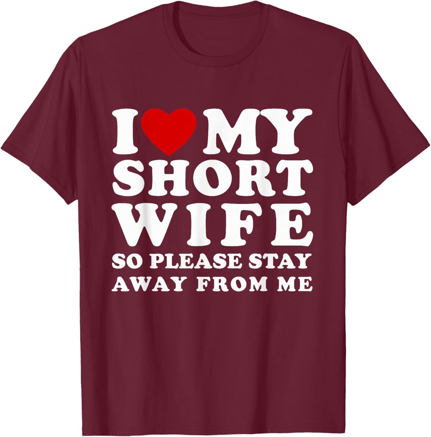 I Love My Short Wife So Please Stay Away From Me Hot Wife T-Shirt - T-Shirt | Maroon