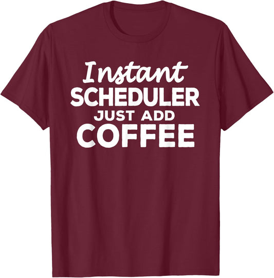 Funny Scheduler Gift Coffee Lovers T-Shirt - T-Shirt | Maroon