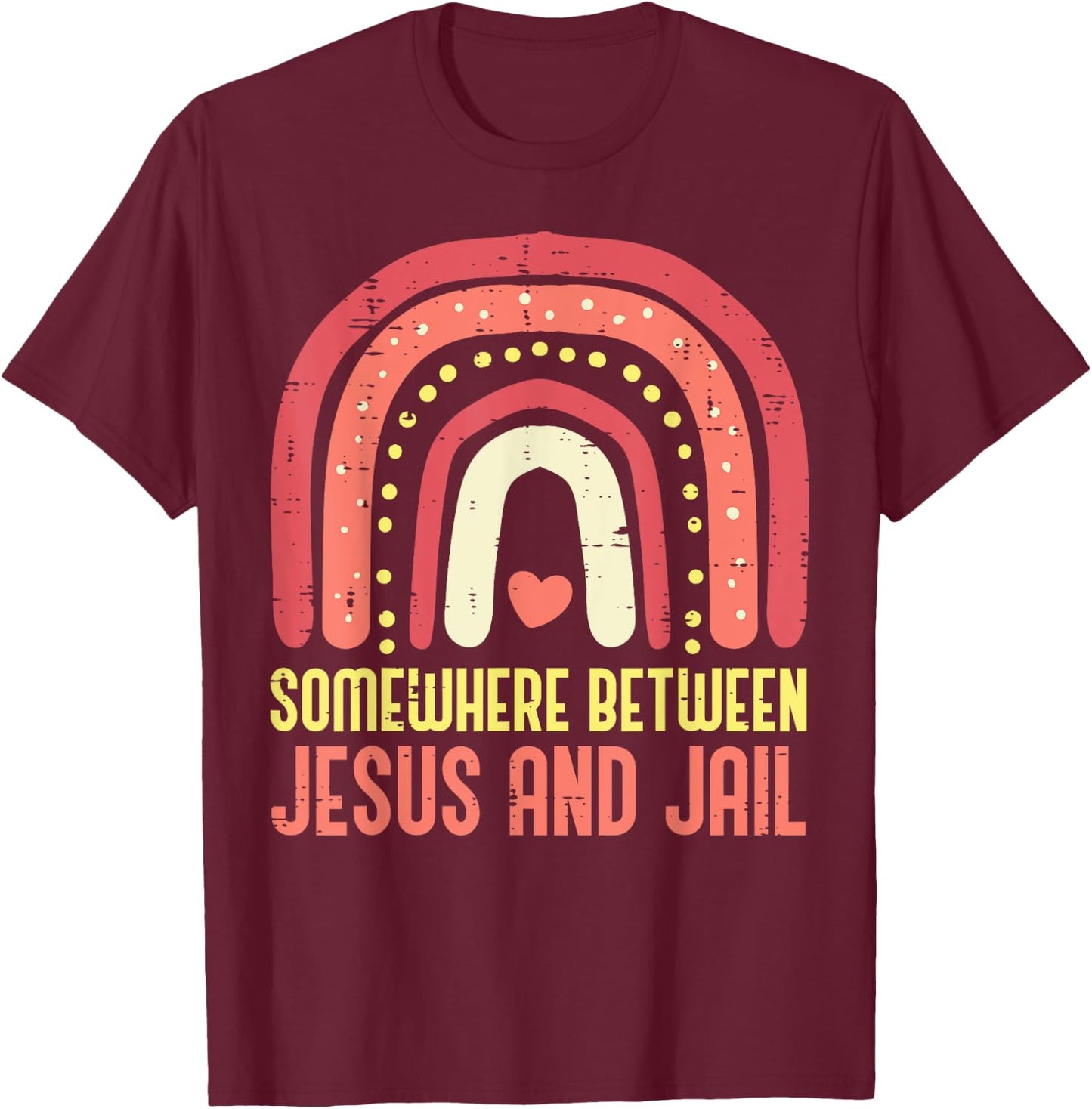 Somewhere Between Jesus And Jail Religious Rainbow Christian T-Shirt - T-Shirt | Maroon