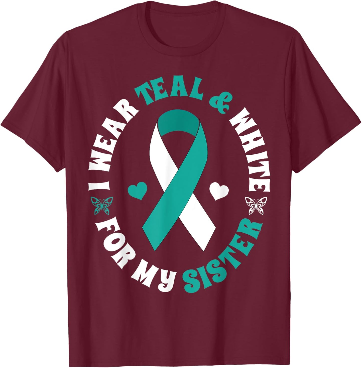 I Wear Teal White For My Sister Cervical Cancer Ribbon Shirt T-Shirt - T-Shirt | Maroon