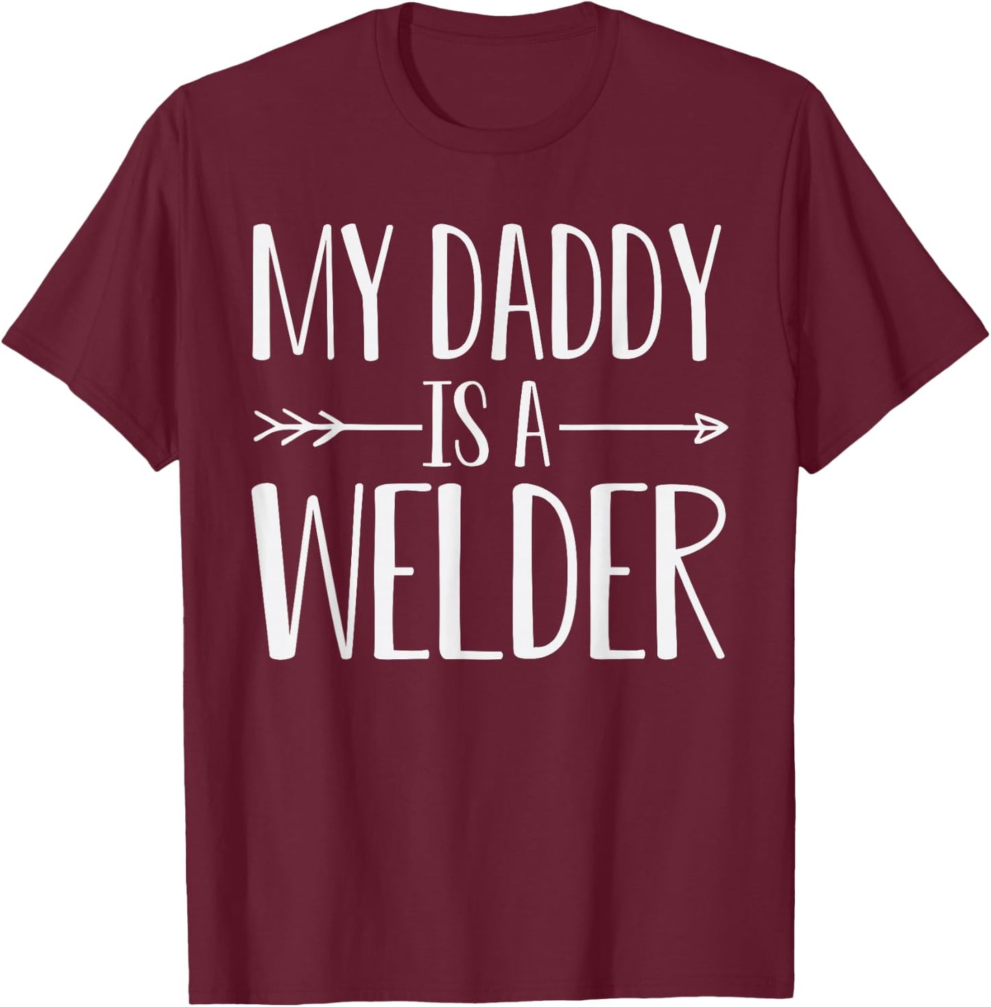 My Daddy Is A Welder Quote Son Or Daughter Sayings T-Shirt - T-Shirt | Maroon