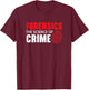 Forensics The Science of Crime Forensic Scientist T-Shirt - T-Shirt | Maroon