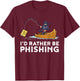 I would rather be phishing T-Shirt - T-Shirt | Maroon