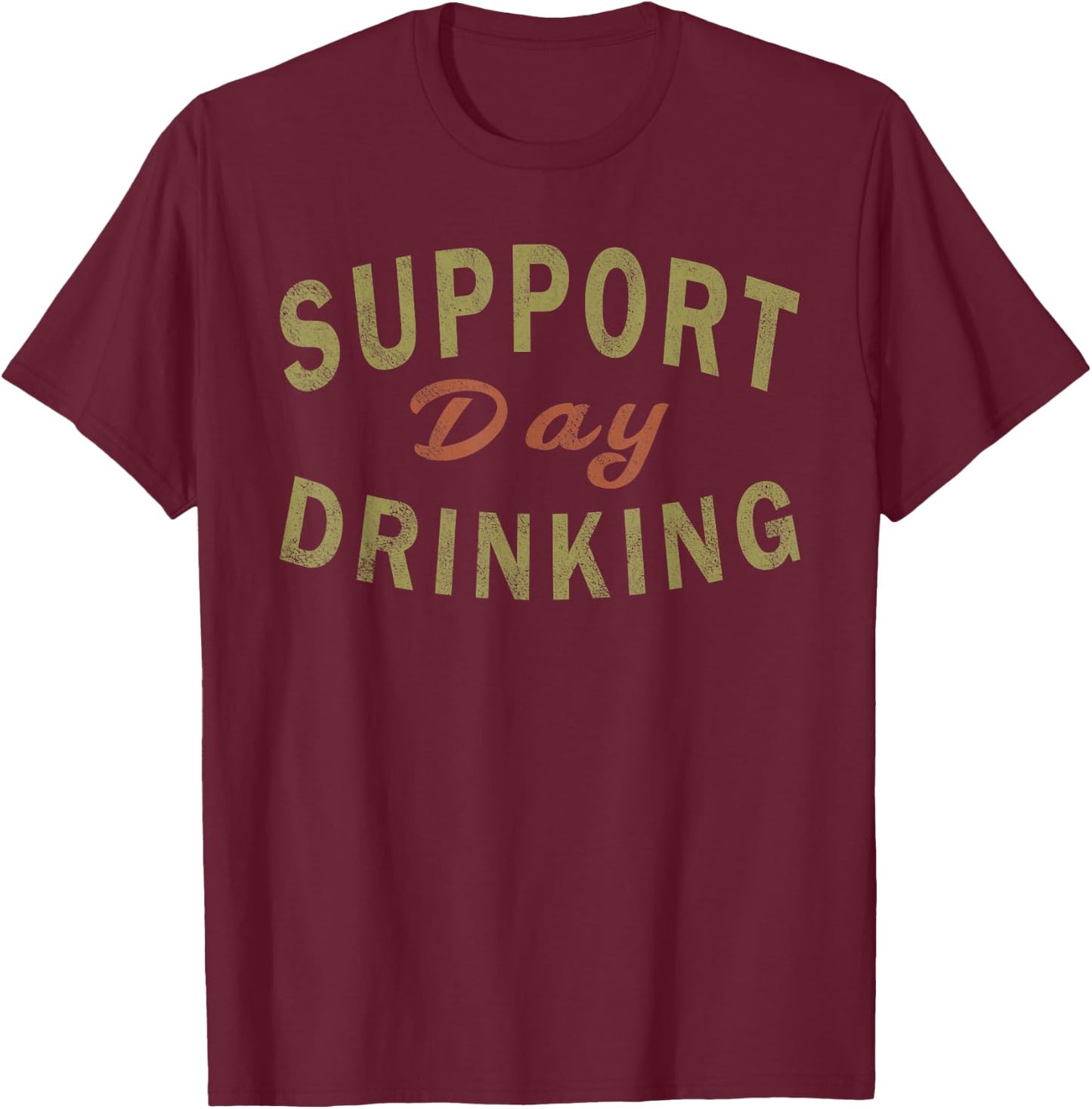 Support Day Drinking Drinking Gift Drunk T-Shirt - T-Shirt | Maroon