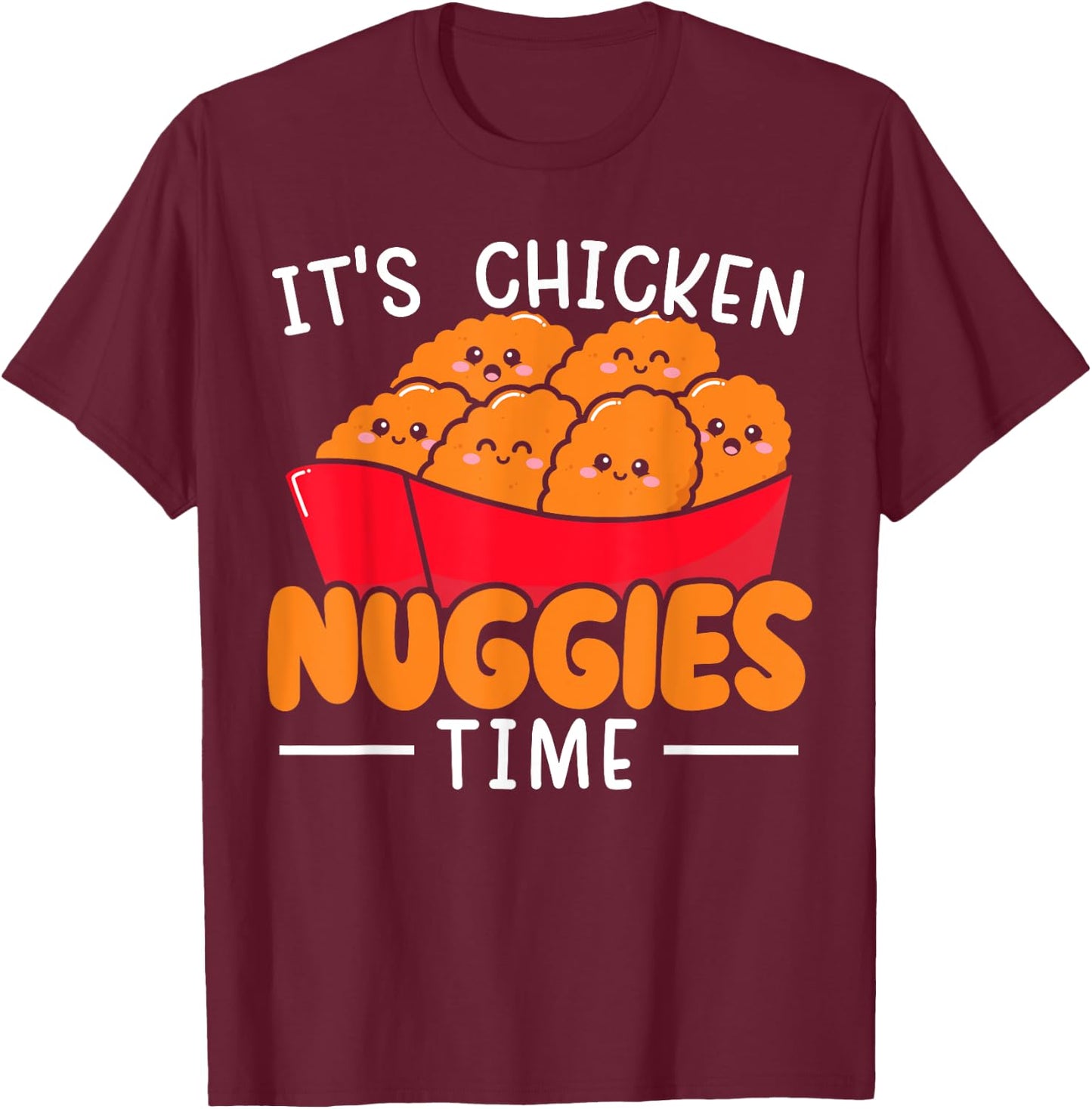 It's Chicken Nuggies Time Foodie Fried Nuggy Chicken Nugget T-Shirt - T-Shirt | Maroon