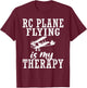 RC Plane Flying is my Therapy RC Plane T-Shirt - T-Shirt | Maroon