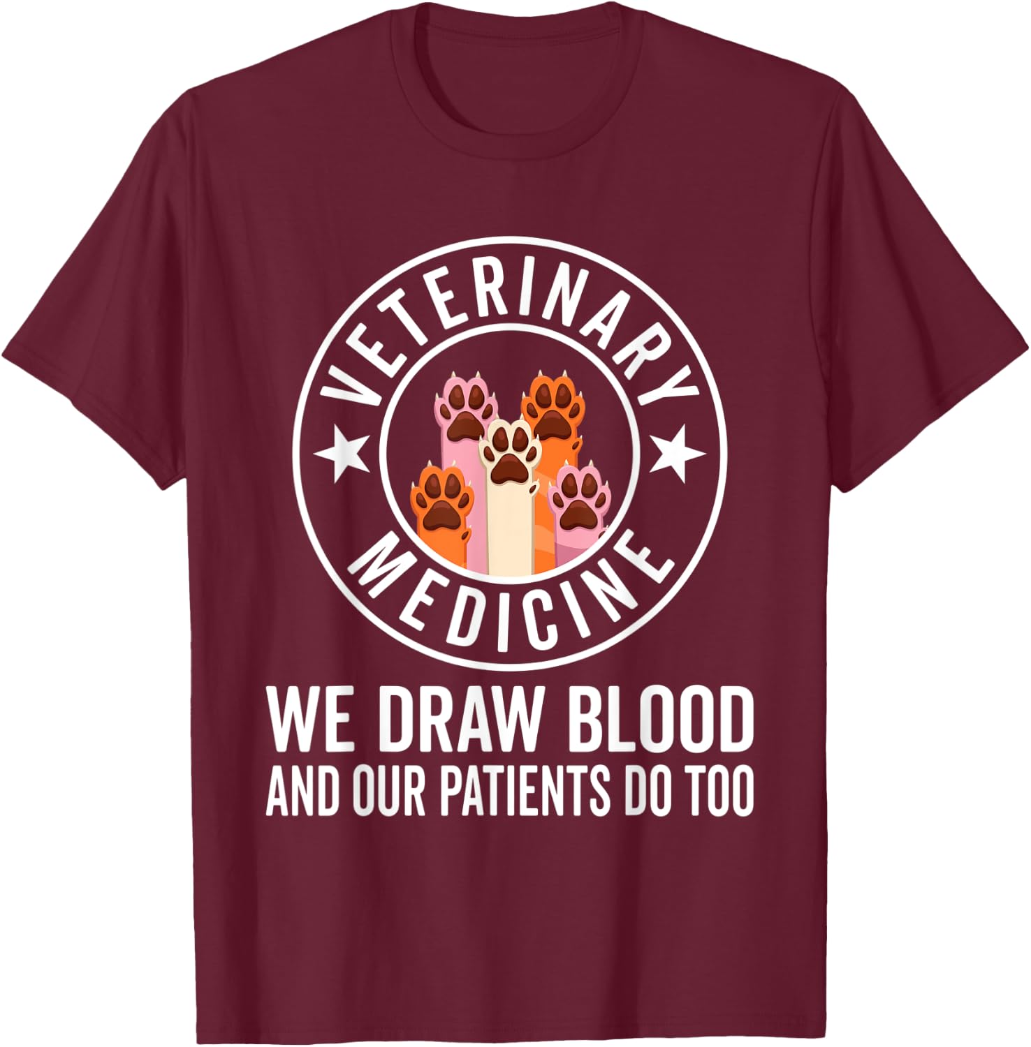 We Draw Blood Our Patients Do Too – funny Veterinarian T-Shirt - T-Shirt | Maroon