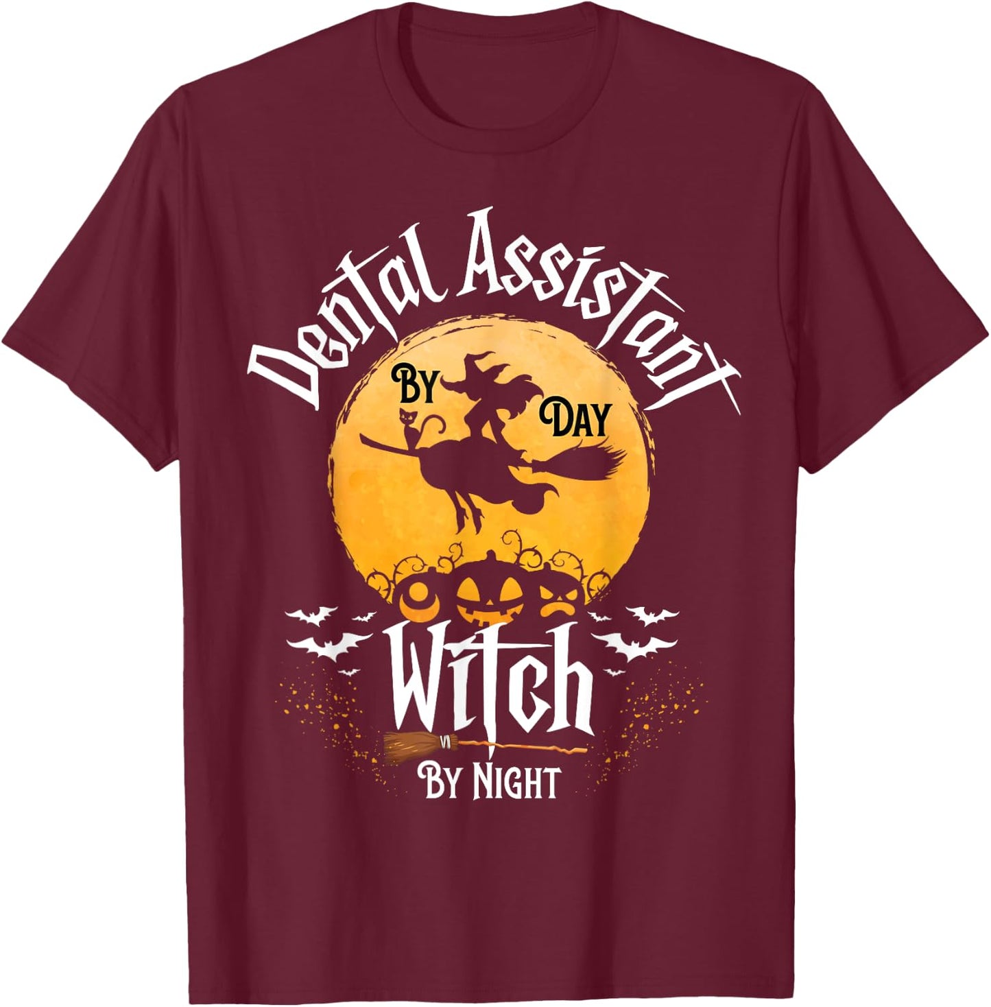 Funny Dentist Halloween Dental Assistant By Day Witch Night T-Shirt - T-Shirt | Maroon