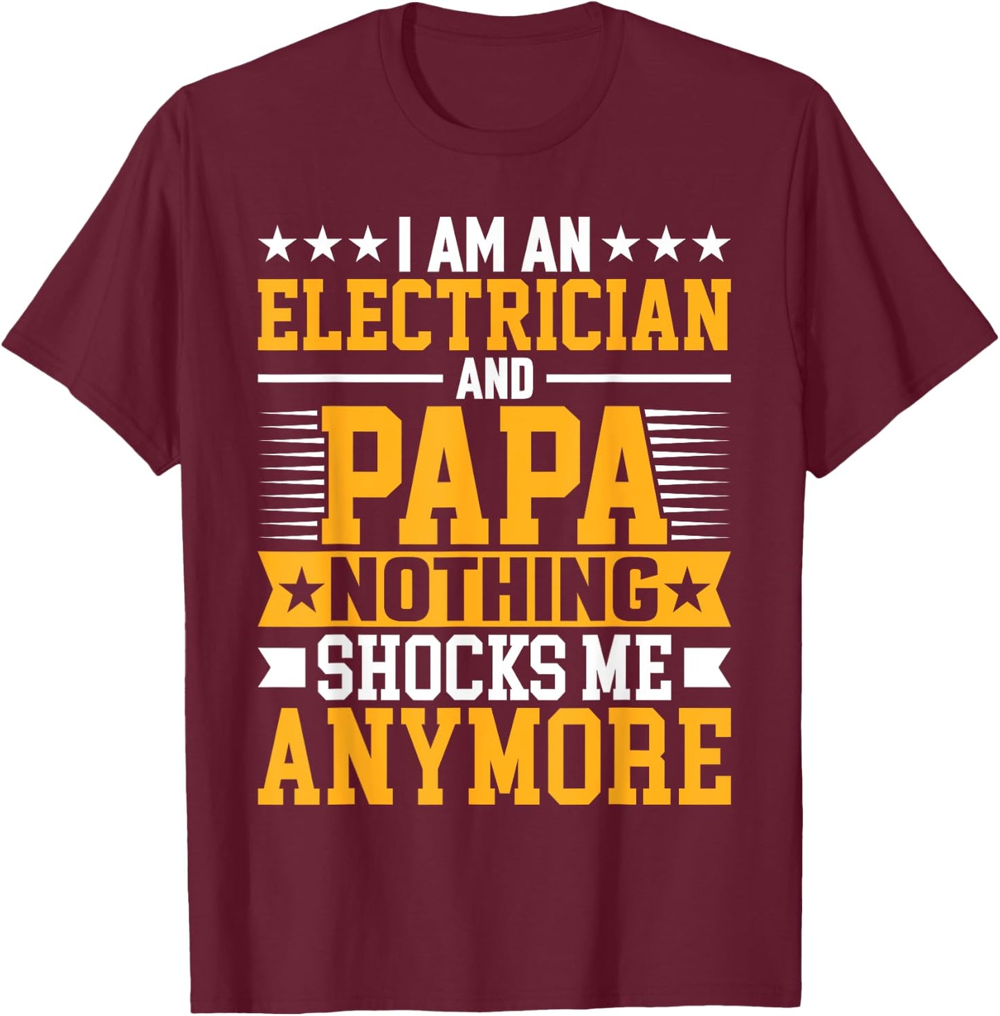 I'm an Electrician and Papa Funny Electrical Technician Dad T-Shirt - T-Shirt | Maroon