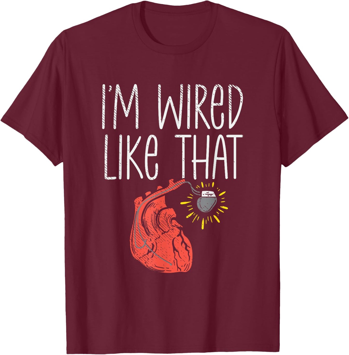I'm Wired Like That Pacemaker Recipient CHD Awareness T-Shirt - T-Shirt | Maroon